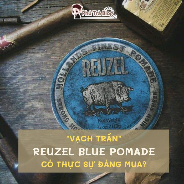 Cùng Trà “vạch trần” đánh giá Reuzel Blue Pomade có thực sự tốt?