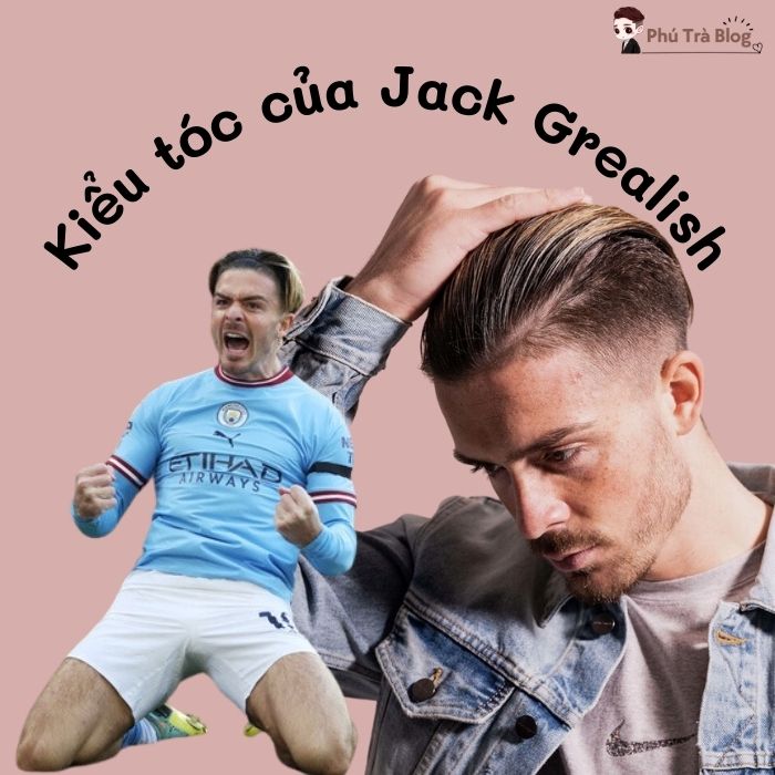 Cùng Trà khám phá kiểu tóc của Jack Grealish